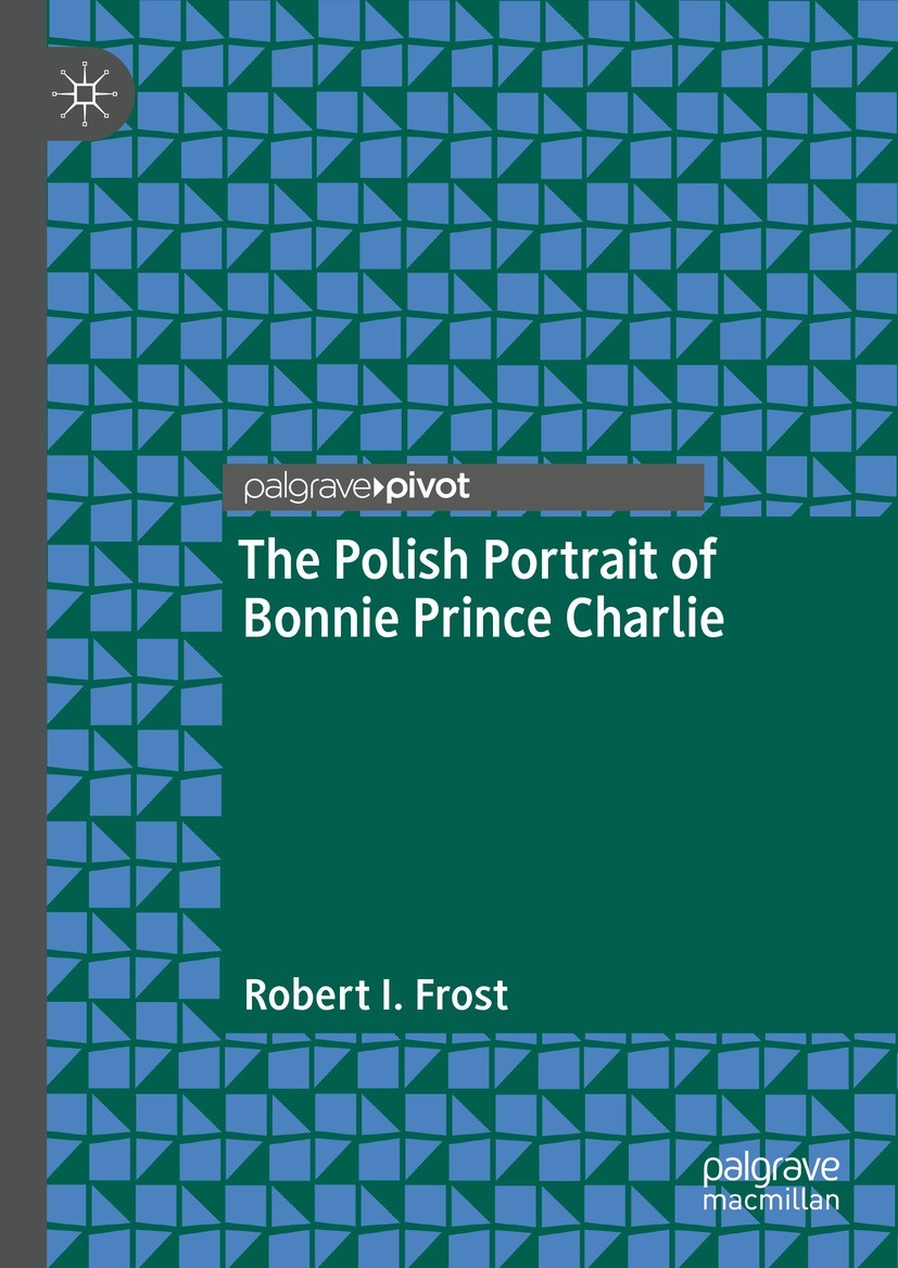 Titlebook: The Polish Portrait of Bonnie Prince Charlie; Robert I. Frost Book 2022 The Editor(s) (if applicable) and The Author(s), under exclusive l Titlebook: The Polish Portrait of Bonnie Prince Charlie; Robert I. Frost Book 2022 The Editor(s) (if applicable) and The Author(s), under exclusive l