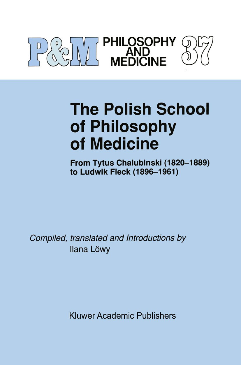 Titlebook: The Polish School of Philosophy of Medicine; From Tytus Chalubins Ilana Löwy Book 19901st edition Kluwer Academic Publishers 1990 Archive.d Titlebook: The Polish School of Philosophy of Medicine; From Tytus Chalubins Ilana Löwy Book 19901st edition Kluwer Academic Publishers 1990 Archive.d