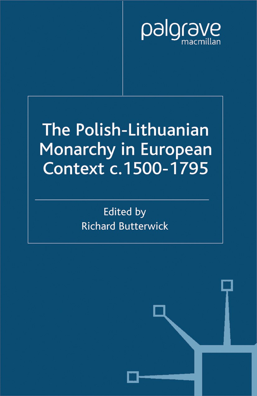 Titlebook: The Polish-Lithuanian Monarchy in European Context, C.1500-1795; Richard Butterwick (Lecturer in Modern European Hi Book 2001 Palgrave Mac Titlebook: The Polish-Lithuanian Monarchy in European Context, C.1500-1795; Richard Butterwick (Lecturer in Modern European Hi Book 2001 Palgrave Mac