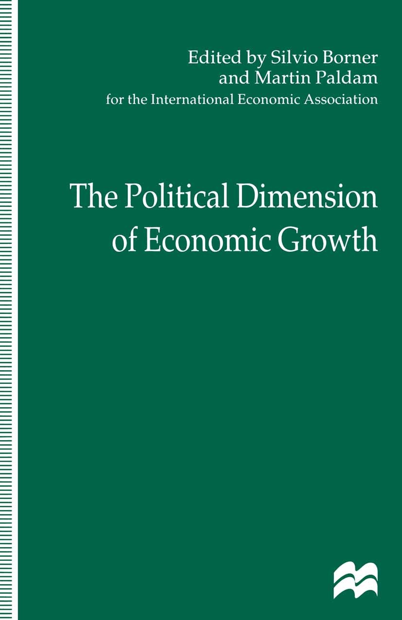 Titlebook: The Political Dimension of Economic Growth; Silvio Borner,Martin Paldam Book 1998 Palgrave Macmillan, a division of Macmillan Publishers L Titlebook: The Political Dimension of Economic Growth; Silvio Borner,Martin Paldam Book 1998 Palgrave Macmillan, a division of Macmillan Publishers L