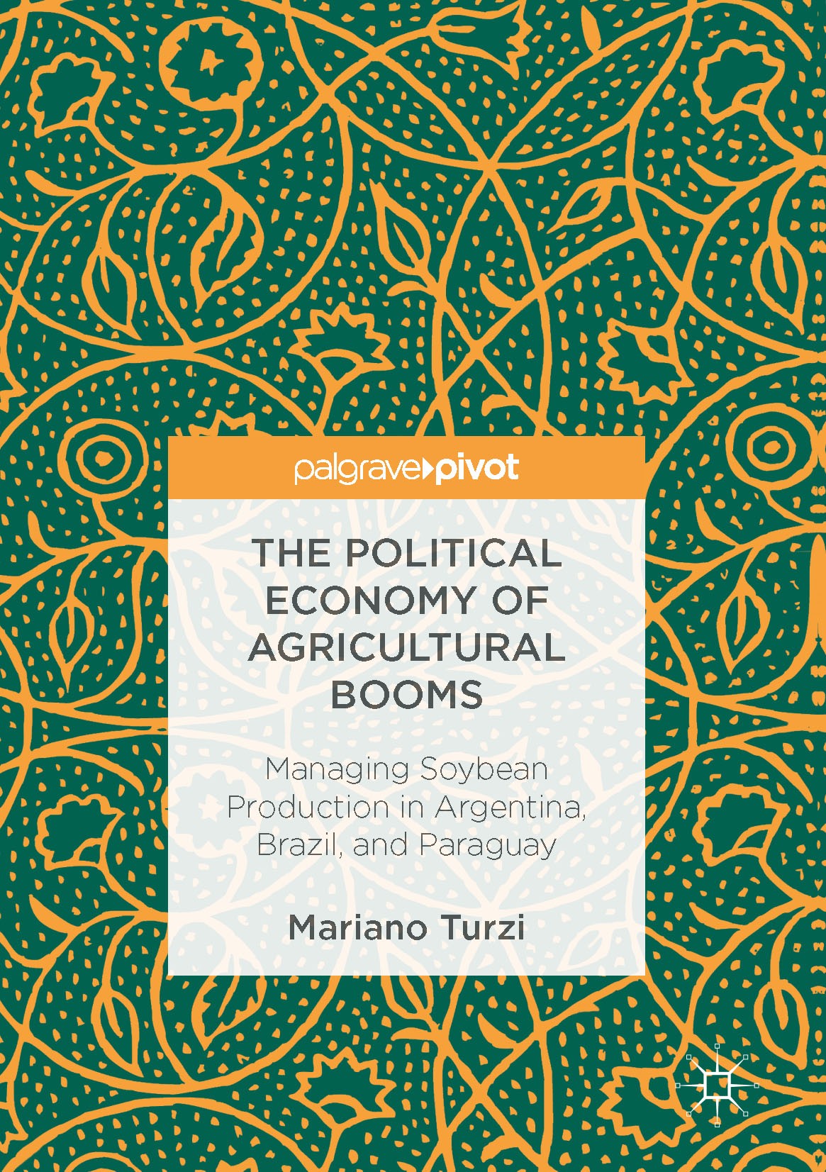 Titlebook: The Political Economy of Agricultural Booms; Managing Soybean Pro Mariano Turzi Book 2017 The Editor(s) (if applicable) and The Author(s) 2 Titlebook: The Political Economy of Agricultural Booms; Managing Soybean Pro Mariano Turzi Book 2017 The Editor(s) (if applicable) and The Author(s) 2