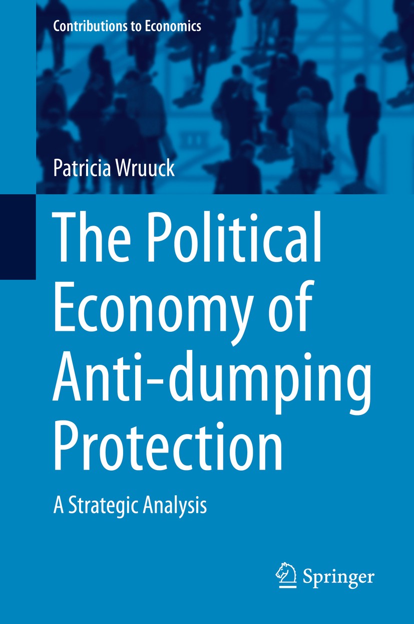 Titlebook: The Political Economy of Anti-dumping Protection; A Strategic Analysis Patricia Wruuck Book 2015 Springer International Publishing Switzerl Titlebook: The Political Economy of Anti-dumping Protection; A Strategic Analysis Patricia Wruuck Book 2015 Springer International Publishing Switzerl