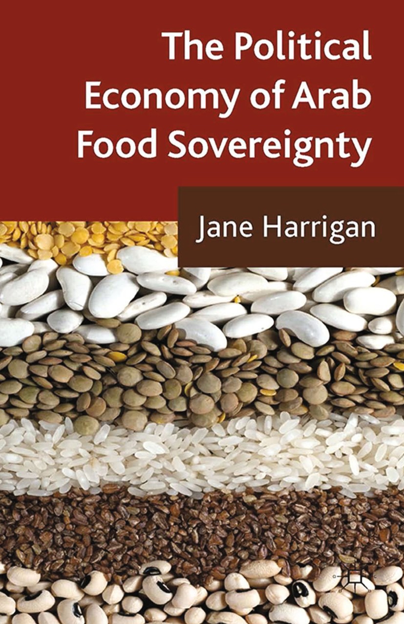 Titlebook: The Political Economy of Arab Food Sovereignty; Jane Harrigan Book 2014 Palgrave Macmillan, a division of Macmillan Publishers Limited 201 Titlebook: The Political Economy of Arab Food Sovereignty; Jane Harrigan Book 2014 Palgrave Macmillan, a division of Macmillan Publishers Limited 201