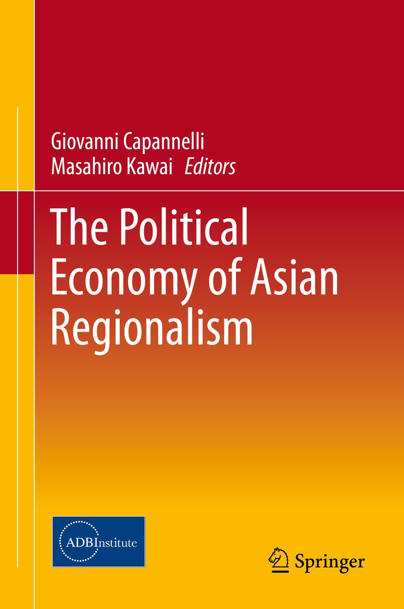 Titlebook: The Political Economy of Asian Regionalism; Giovanni Capannelli,Masahiro Kawai Conference proceedings 2014 Asian Development Bank Institut Titlebook: The Political Economy of Asian Regionalism; Giovanni Capannelli,Masahiro Kawai Conference proceedings 2014 Asian Development Bank Institut
