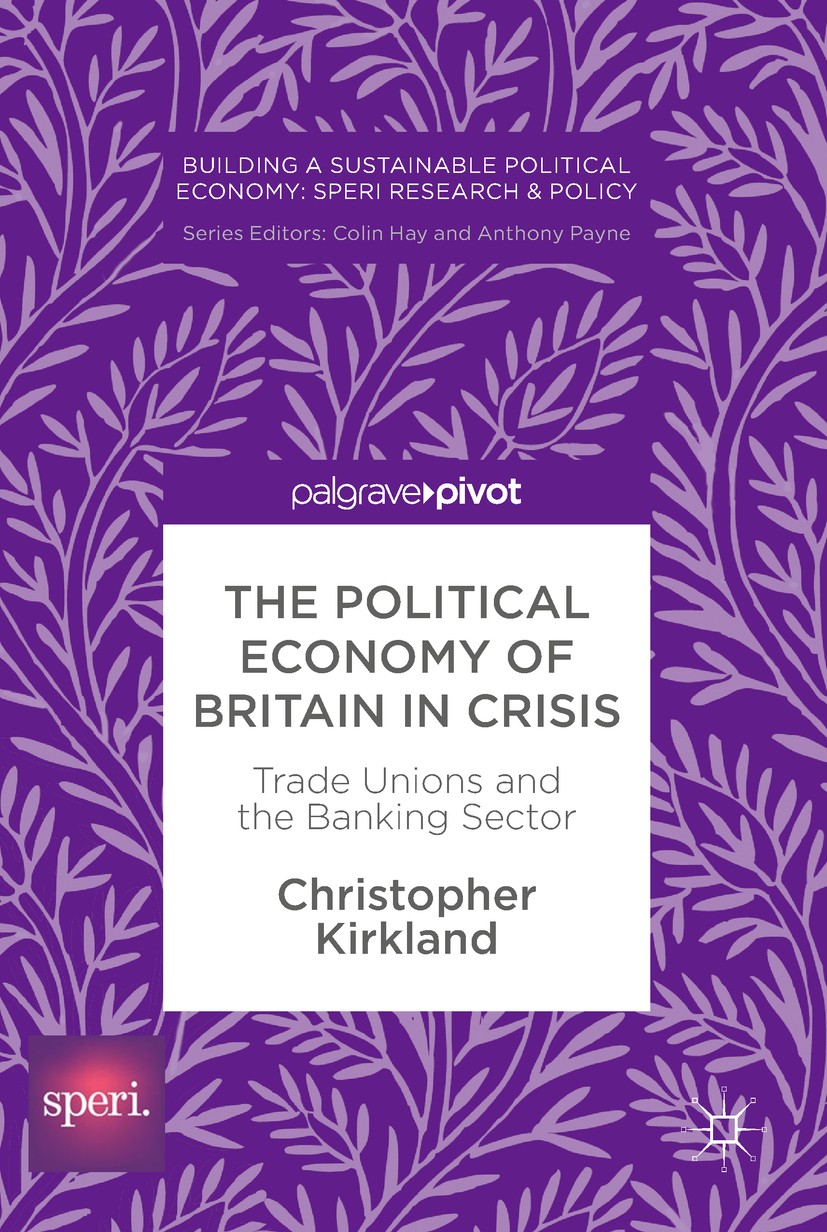 Titlebook: The Political Economy of Britain in Crisis; Trade Unions and the Christopher Kirkland Book 2017 The Editor(s) (if applicable) and The Autho Titlebook: The Political Economy of Britain in Crisis; Trade Unions and the Christopher Kirkland Book 2017 The Editor(s) (if applicable) and The Autho