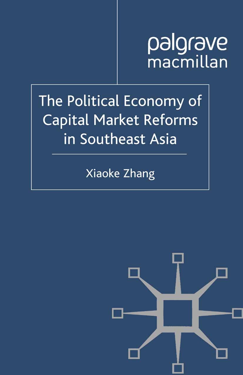 Titlebook: The Political Economy of Capital Market Reforms in Southeast Asia; Xiaoke Zhang Book 2011 Palgrave Macmillan, a division of Macmillan Publ Titlebook: The Political Economy of Capital Market Reforms in Southeast Asia; Xiaoke Zhang Book 2011 Palgrave Macmillan, a division of Macmillan Publ