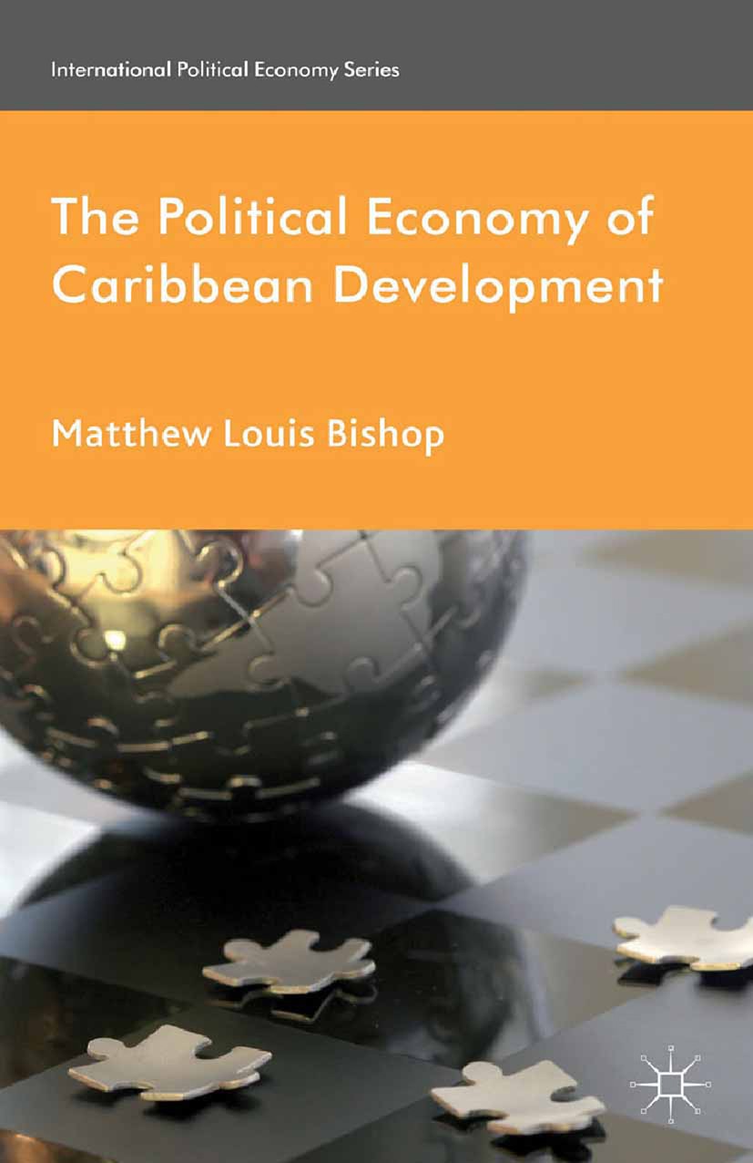 Titlebook: The Political Economy of Caribbean Development; Matthew Louis Bishop Book 2013 Palgrave Macmillan, a division of Macmillan Publishers Limi Titlebook: The Political Economy of Caribbean Development; Matthew Louis Bishop Book 2013 Palgrave Macmillan, a division of Macmillan Publishers Limi