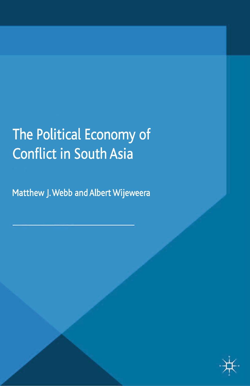 Titlebook: The Political Economy of Conflict in South Asia; Matthew J. Webb (Assistant Professor),Albert Wijew Book 2015 Palgrave Macmillan, a divisi Titlebook: The Political Economy of Conflict in South Asia; Matthew J. Webb (Assistant Professor),Albert Wijew Book 2015 Palgrave Macmillan, a divisi