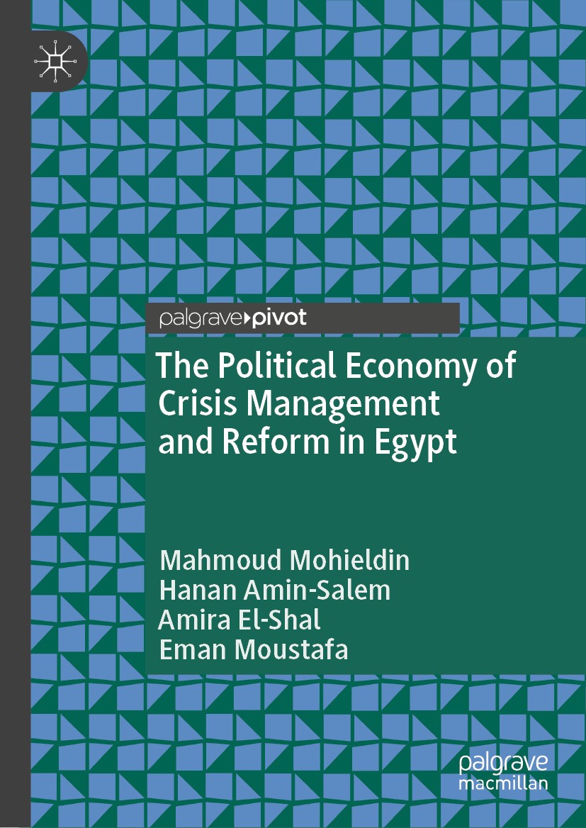 Titlebook: The Political Economy of Crisis Management and Reform in Egypt; Mahmoud Mohieldin,Hanan Amin-Salem,Eman Moustafa Book 2024 The Editor(s) ( Titlebook: The Political Economy of Crisis Management and Reform in Egypt; Mahmoud Mohieldin,Hanan Amin-Salem,Eman Moustafa Book 2024 The Editor(s) (
