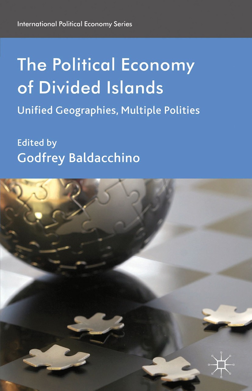 Titlebook: The Political Economy of Divided Islands; Unified Geographies, Godfrey Baldacchino (Canada Research Chair (Island Book 2013 Palgrave Macmil Titlebook: The Political Economy of Divided Islands; Unified Geographies, Godfrey Baldacchino (Canada Research Chair (Island Book 2013 Palgrave Macmil