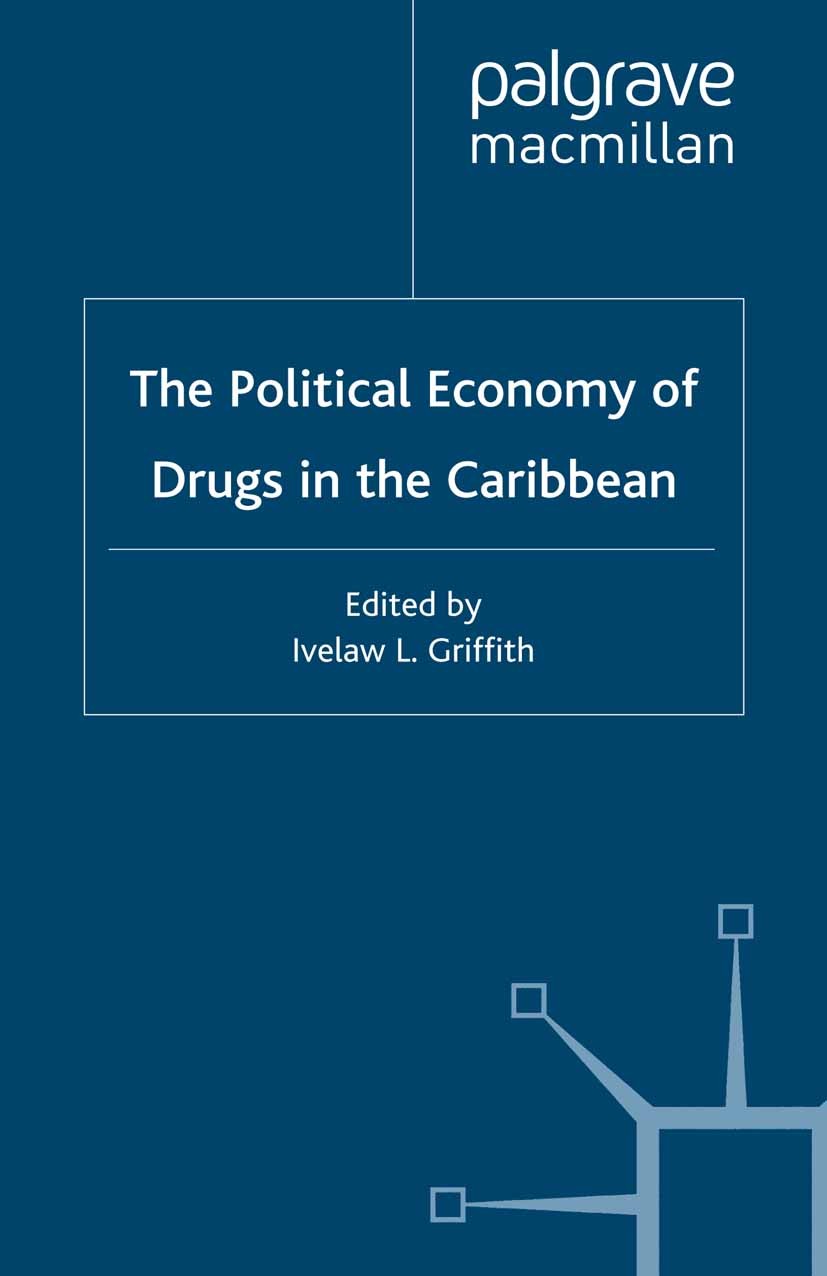 Titlebook: The Political Economy of Drugs in the Caribbean; Ivelaw L. Griffith (Professor of Political Science Book 2000 Palgrave Macmillan, a divisi Titlebook: The Political Economy of Drugs in the Caribbean; Ivelaw L. Griffith (Professor of Political Science Book 2000 Palgrave Macmillan, a divisi