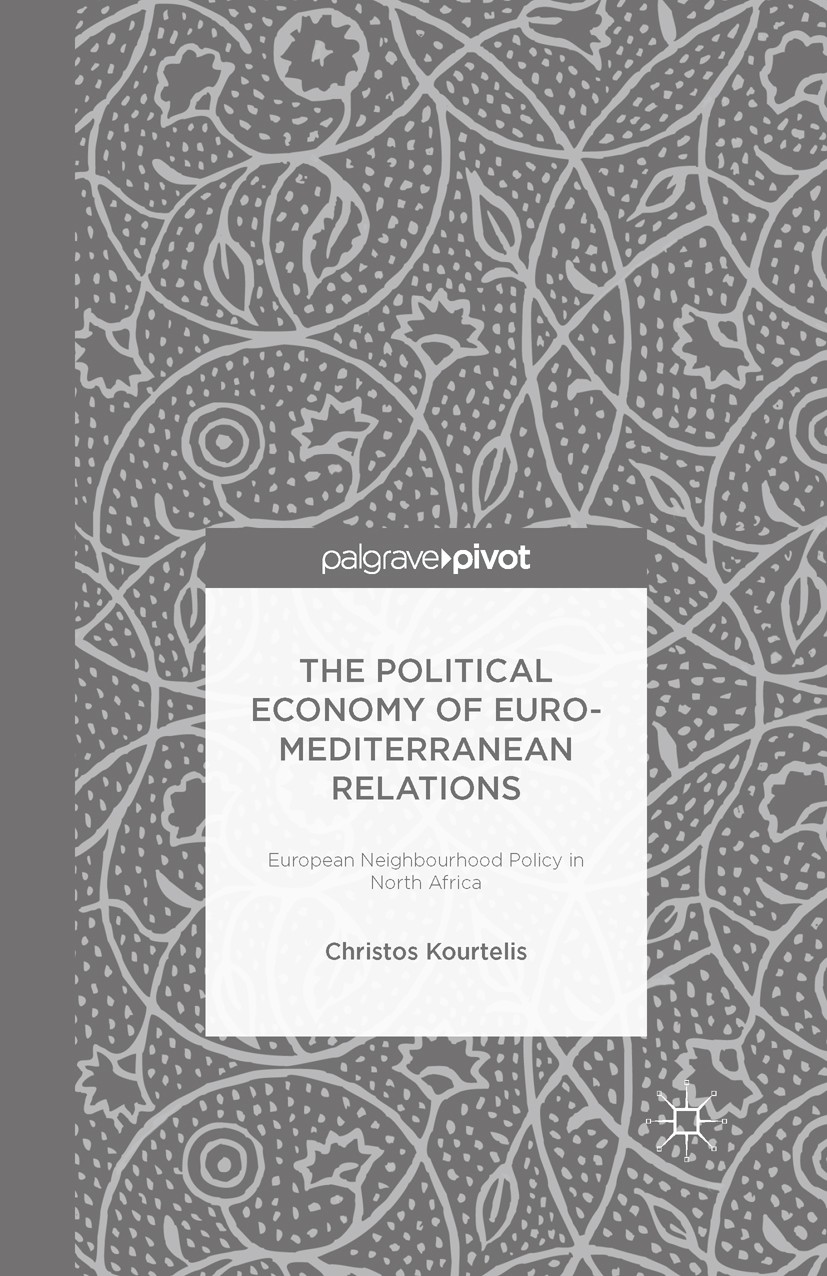 Titlebook: The Political Economy of Euro-Mediterranean Relations; European Neighbourho Christos Kourtelis Book 2015 The Editor(s) (if applicable) and Titlebook: The Political Economy of Euro-Mediterranean Relations; European Neighbourho Christos Kourtelis Book 2015 The Editor(s) (if applicable) and