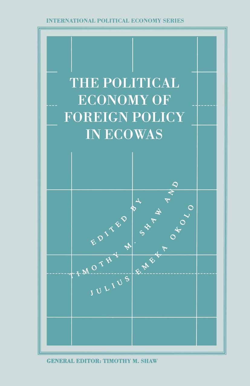 Titlebook: The Political Economy of Foreign Policy in ECOWAS; Timothy M. Shaw (Professor of Political Science an Book 1994 Palgrave Macmillan, a divi Titlebook: The Political Economy of Foreign Policy in ECOWAS; Timothy M. Shaw (Professor of Political Science an Book 1994 Palgrave Macmillan, a divi