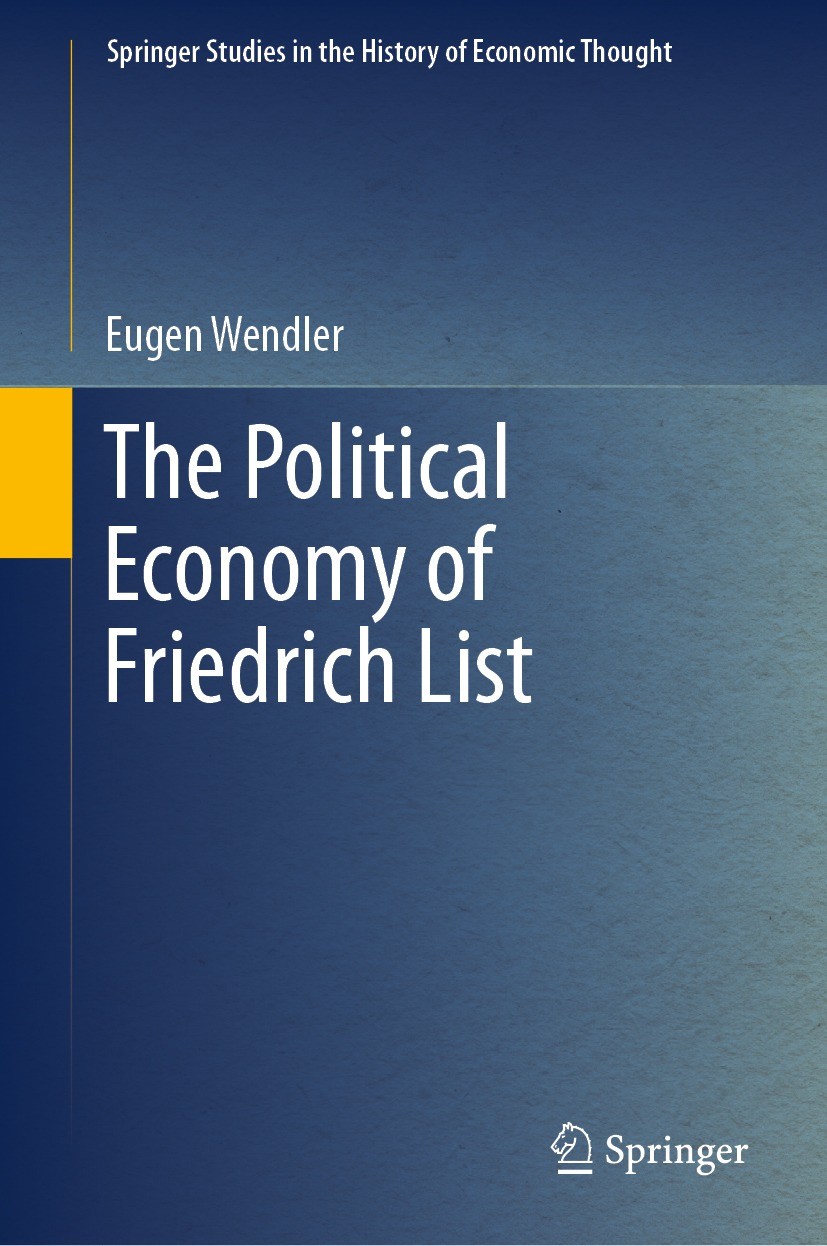 Titlebook: The Political Economy of Friedrich List; Eugen Wendler Book 2023 The Editor(s) (if applicable) and The Author(s), under exclusive license Titlebook: The Political Economy of Friedrich List; Eugen Wendler Book 2023 The Editor(s) (if applicable) and The Author(s), under exclusive license