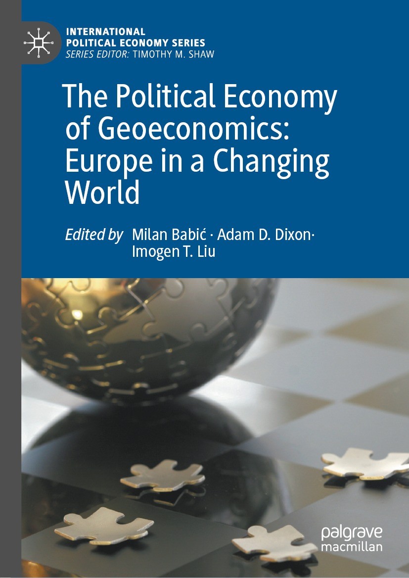 Titlebook: The Political Economy of Geoeconomics: Europe in a Changing World; Milan Babić,Adam D. Dixon,Imogen T. Liu Book 2022 The Editor(s) (if app Titlebook: The Political Economy of Geoeconomics: Europe in a Changing World; Milan Babić,Adam D. Dixon,Imogen T. Liu Book 2022 The Editor(s) (if app