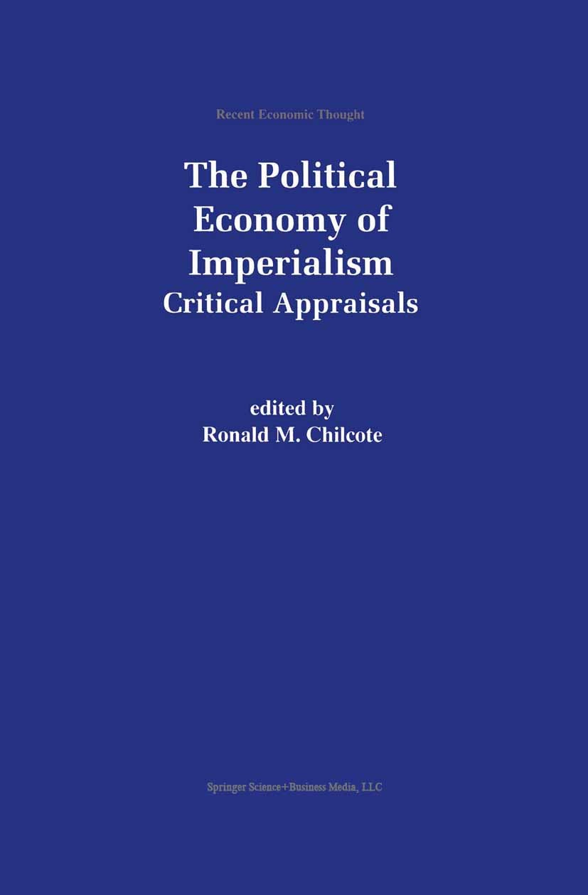 Titlebook: The Political Economy of Imperialism; Critical Appraisals Ronald M. Chilcote Book 1999 Springer Science+Business Media New York 1999 Adam S Titlebook: The Political Economy of Imperialism; Critical Appraisals Ronald M. Chilcote Book 1999 Springer Science+Business Media New York 1999 Adam S