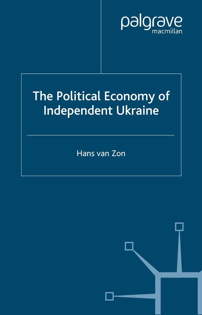 Titlebook: The Political Economy of Independent Ukraine; Captured by the Past Hans Zon Book 2000 Palgrave Macmillan, a division of Macmillan Publisher Titlebook: The Political Economy of Independent Ukraine; Captured by the Past Hans Zon Book 2000 Palgrave Macmillan, a division of Macmillan Publisher