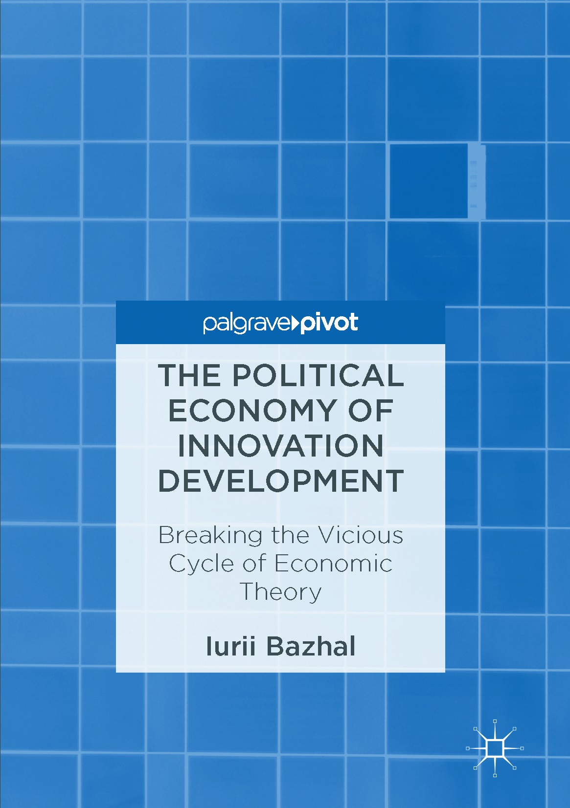 Titlebook: The Political Economy of Innovation Development; Breaking the Vicious Iurii Bazhal Book 2017 The Editor(s) (if applicable) and The Author(s Titlebook: The Political Economy of Innovation Development; Breaking the Vicious Iurii Bazhal Book 2017 The Editor(s) (if applicable) and The Author(s