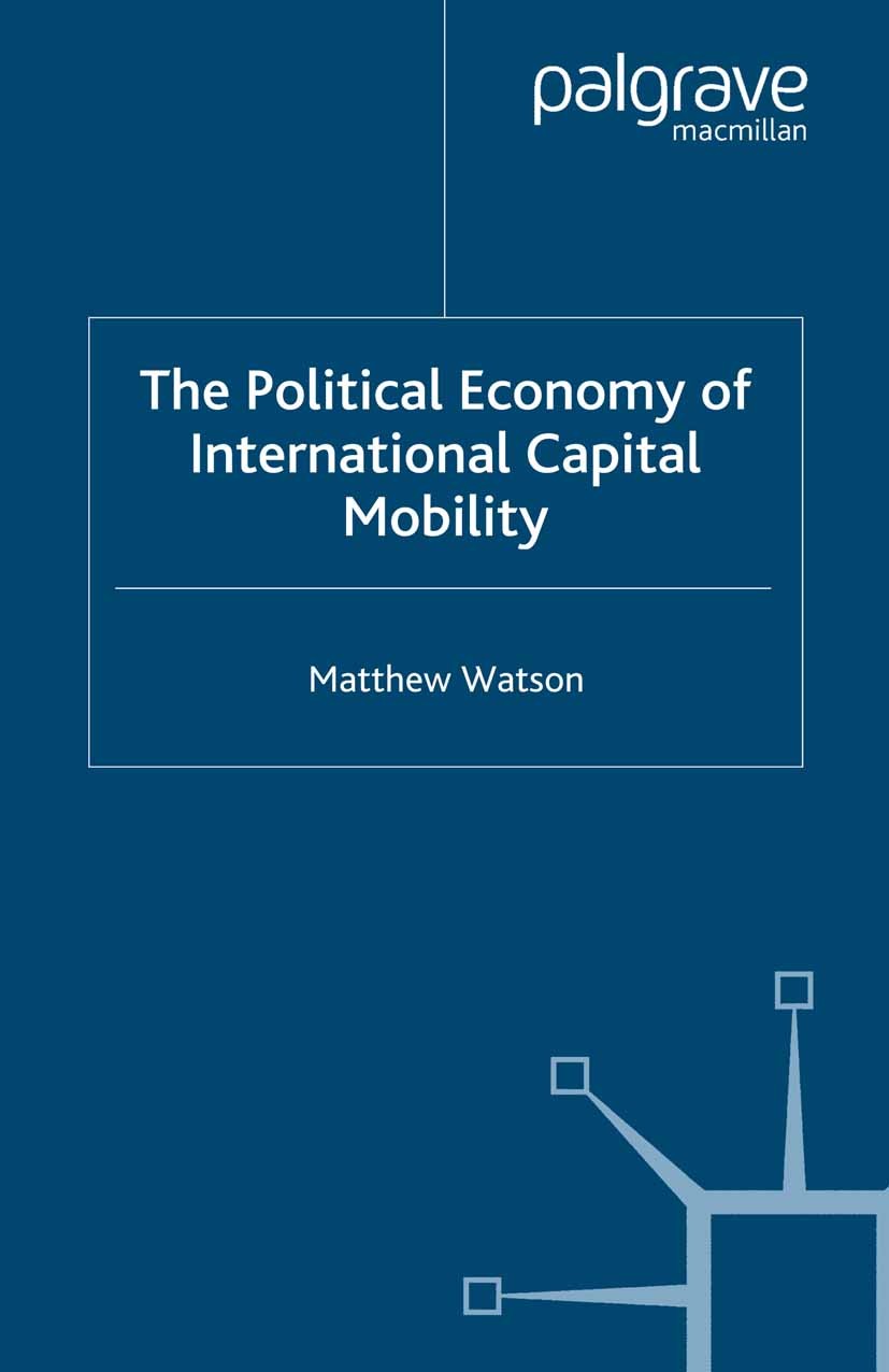 Titlebook: The Political Economy of International Capital Mobility; Matthew Watson Book 2007 Palgrave Macmillan, a division of Macmillan Publishers L Titlebook: The Political Economy of International Capital Mobility; Matthew Watson Book 2007 Palgrave Macmillan, a division of Macmillan Publishers L