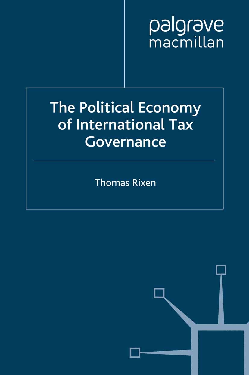 Titlebook: The Political Economy of International Tax Governance; Thomas Rixen Book 2008 Palgrave Macmillan, a division of Macmillan Publishers Limit Titlebook: The Political Economy of International Tax Governance; Thomas Rixen Book 2008 Palgrave Macmillan, a division of Macmillan Publishers Limit