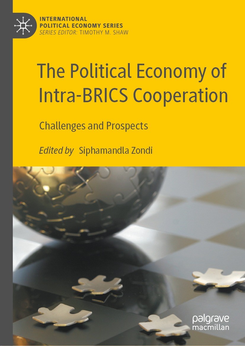 Titlebook: The Political Economy of Intra-BRICS Cooperation; Challenges and Prosp Siphamandla Zondi Book 2022 The Editor(s) (if applicable) and The Au Titlebook: The Political Economy of Intra-BRICS Cooperation; Challenges and Prosp Siphamandla Zondi Book 2022 The Editor(s) (if applicable) and The Au