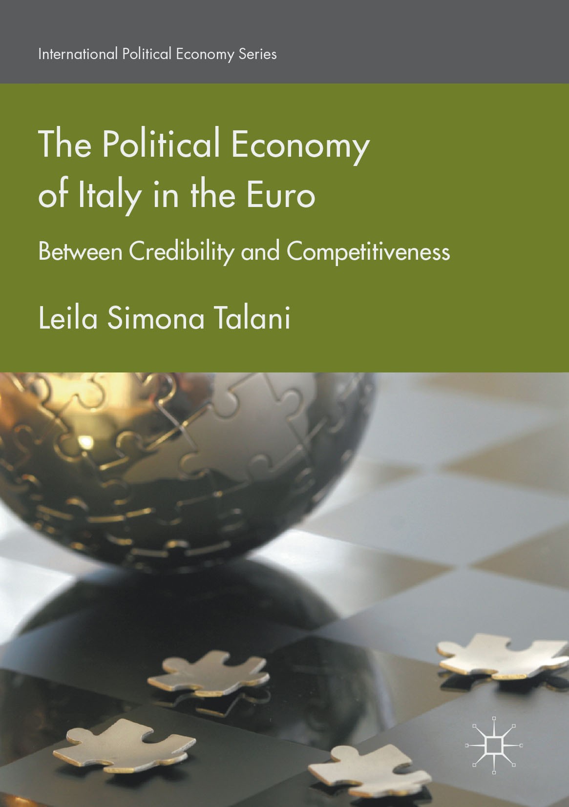 Titlebook: The Political Economy of Italy in the Euro; Between Credibility Leila Simona Talani Book 2017 The Editor(s) (if applicable) and The Author Titlebook: The Political Economy of Italy in the Euro; Between Credibility Leila Simona Talani Book 2017 The Editor(s) (if applicable) and The Author