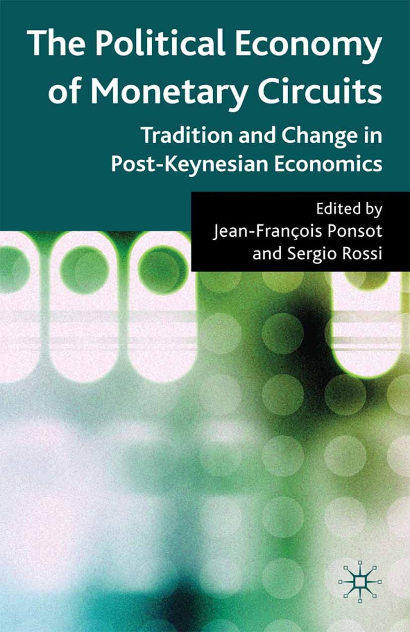 Titlebook: The Political Economy of Monetary Circuits; Tradition and Change Jean-François Ponsot (Associate Professor of Econo Book 2009 Palgrave Macm Titlebook: The Political Economy of Monetary Circuits; Tradition and Change Jean-François Ponsot (Associate Professor of Econo Book 2009 Palgrave Macm