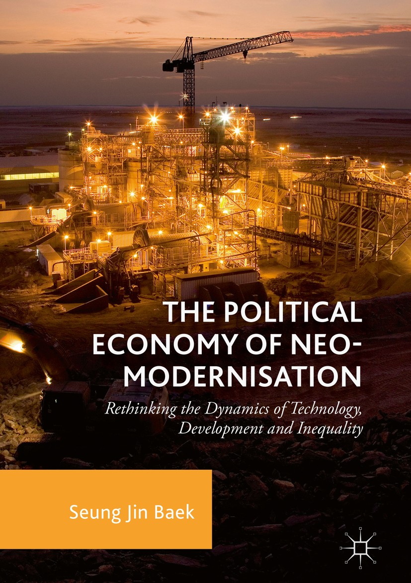 Titlebook: The Political Economy of Neo-modernisation; Rethinking the Dynam Seung Jin Baek Book 2018 The Editor(s) (if applicable) and The Author(s) 2 Titlebook: The Political Economy of Neo-modernisation; Rethinking the Dynam Seung Jin Baek Book 2018 The Editor(s) (if applicable) and The Author(s) 2