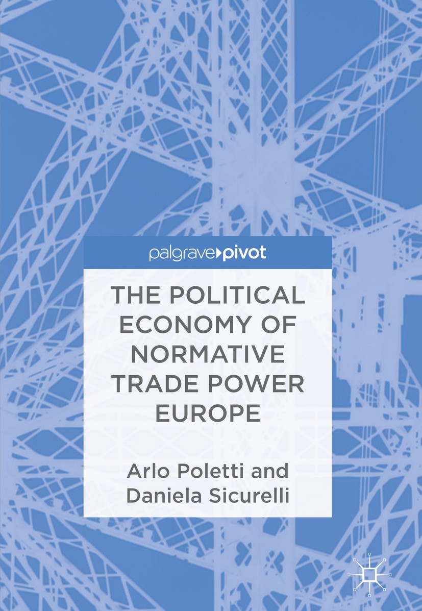 Titlebook: The Political Economy of Normative Trade Power Europe; Arlo Poletti,Daniela Sicurelli Book 2018 The Editor(s) (if applicable) and The Auth Titlebook: The Political Economy of Normative Trade Power Europe; Arlo Poletti,Daniela Sicurelli Book 2018 The Editor(s) (if applicable) and The Auth