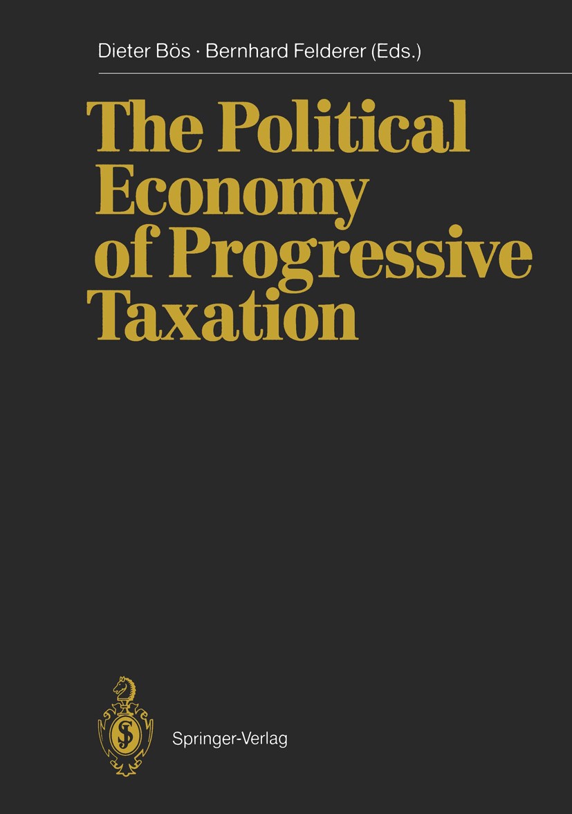 Titlebook: The Political Economy of Progressive Taxation; Dieter Bös,Bernhard Felderer Conference proceedings 1989 Springer-Verlag Berlin · Heidelber Titlebook: The Political Economy of Progressive Taxation; Dieter Bös,Bernhard Felderer Conference proceedings 1989 Springer-Verlag Berlin · Heidelber