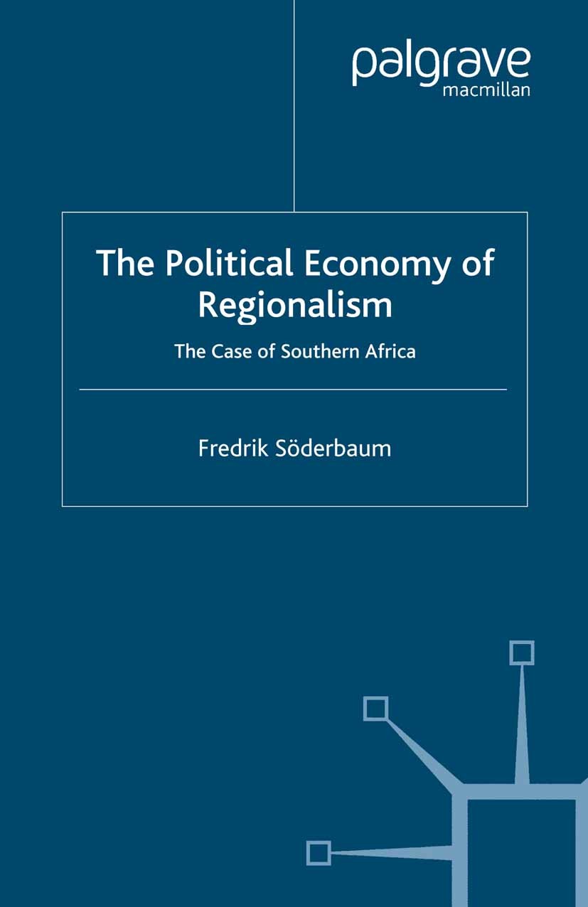 Titlebook: The Political Economy of Regionalism; The Case of Southern Fredrik Söderbaum Book 2004 Fredrik Söderbaum 2004 Civil society.development.eco Titlebook: The Political Economy of Regionalism; The Case of Southern Fredrik Söderbaum Book 2004 Fredrik Söderbaum 2004 Civil society.development.eco
