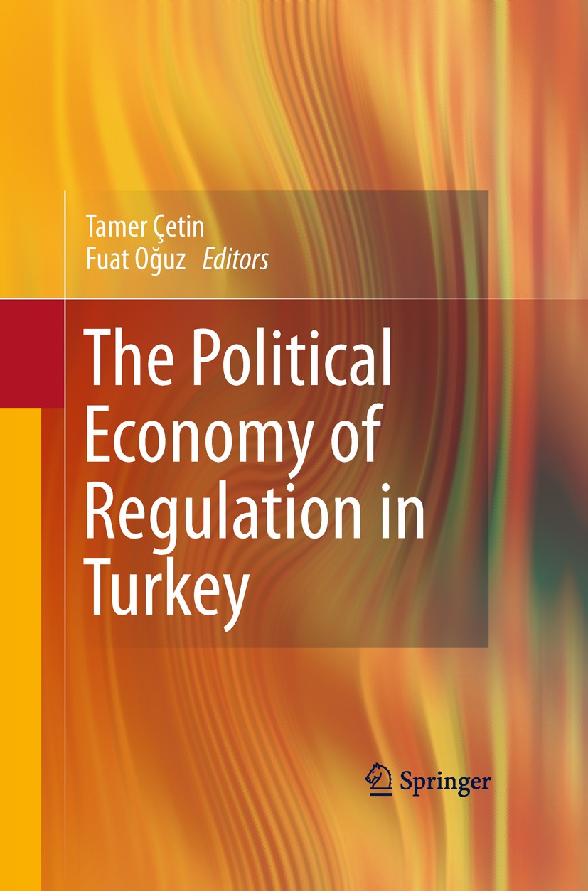 Titlebook: The Political Economy of Regulation in Turkey; Tamer Çetin,Fuat Oğuz Book 2011 Springer Science+Business Media, LLC 2011 Competition.Dereg Titlebook: The Political Economy of Regulation in Turkey; Tamer Çetin,Fuat Oğuz Book 2011 Springer Science+Business Media, LLC 2011 Competition.Dereg