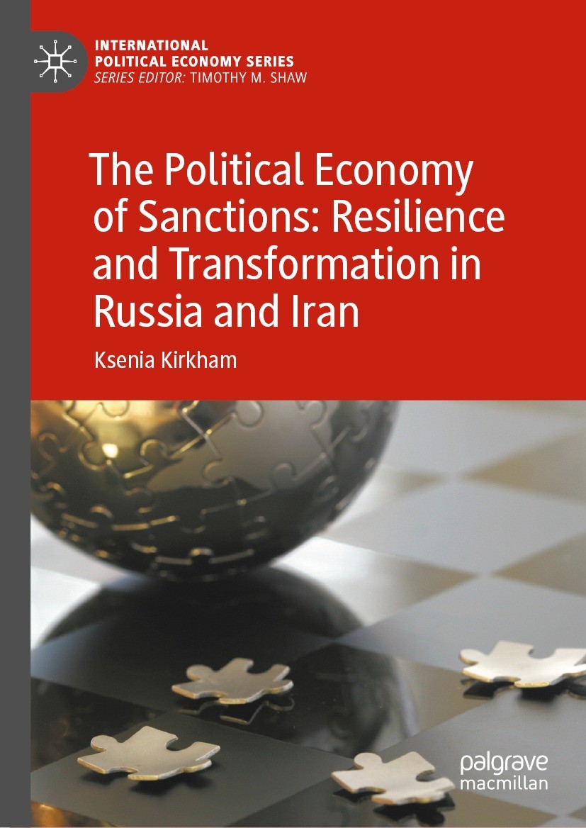 Titlebook: The Political Economy of Sanctions: Resilience and Transformation in Russia and Iran; Ksenia Kirkham Book 2022 The Editor(s) (if applicabl Titlebook: The Political Economy of Sanctions: Resilience and Transformation in Russia and Iran; Ksenia Kirkham Book 2022 The Editor(s) (if applicabl