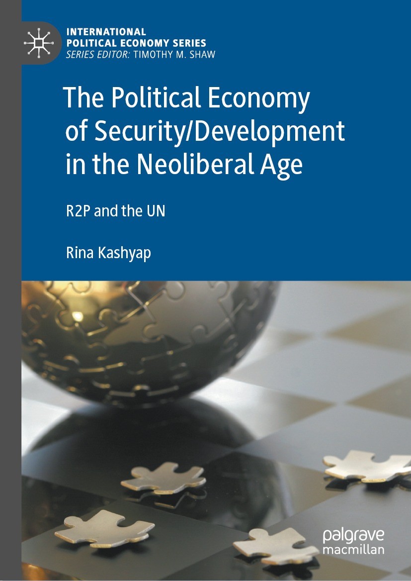 Titlebook: The Political Economy of Security/Development in the Neoliberal Age; R2P and the UN Rina Kashyap Book 2023 The Editor(s) (if applicable) an Titlebook: The Political Economy of Security/Development in the Neoliberal Age; R2P and the UN Rina Kashyap Book 2023 The Editor(s) (if applicable) an