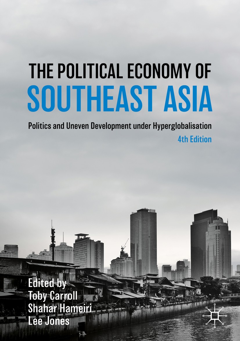 Titlebook: The Political Economy of Southeast Asia; Politics and Uneven Toby Carroll,Shahar Hameiri,Lee Jones Book 2020Latest edition The Editor(s) ( Titlebook: The Political Economy of Southeast Asia; Politics and Uneven Toby Carroll,Shahar Hameiri,Lee Jones Book 2020Latest edition The Editor(s) (
