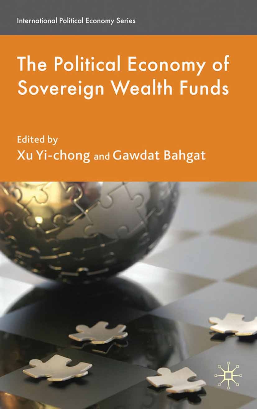 Titlebook: The Political Economy of Sovereign Wealth Funds; Xu Yi-chong,Gawdat Bahgat Book 2010 Palgrave Macmillan, a division of Macmillan Publisher Titlebook: The Political Economy of Sovereign Wealth Funds; Xu Yi-chong,Gawdat Bahgat Book 2010 Palgrave Macmillan, a division of Macmillan Publisher