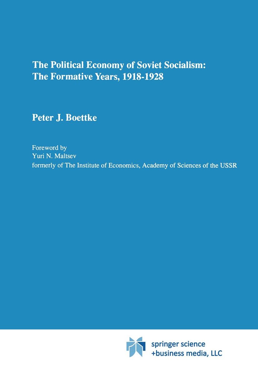 Titlebook: The Political Economy of Soviet Socialism: the Formative Years, 1918-1928; Peter J. Boettke Book 1990 Springer Science+Business Media B.V. Titlebook: The Political Economy of Soviet Socialism: the Formative Years, 1918-1928; Peter J. Boettke Book 1990 Springer Science+Business Media B.V.
