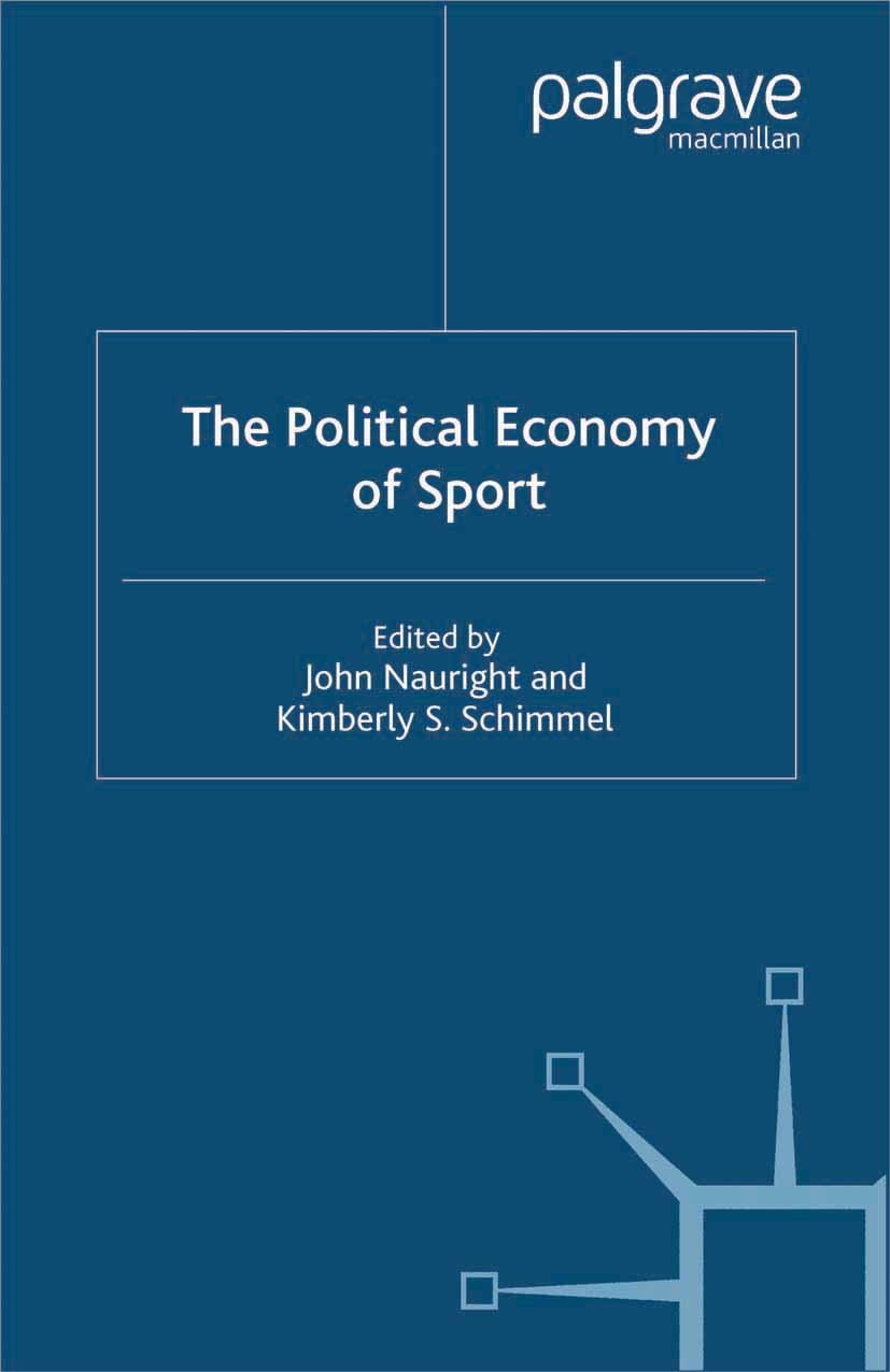 Titlebook: The Political Economy of Sport; John Nauright,Kimberly S. Schimmel Book 2005 Palgrave Macmillan, a division of Macmillan Publishers Limite Titlebook: The Political Economy of Sport; John Nauright,Kimberly S. Schimmel Book 2005 Palgrave Macmillan, a division of Macmillan Publishers Limite