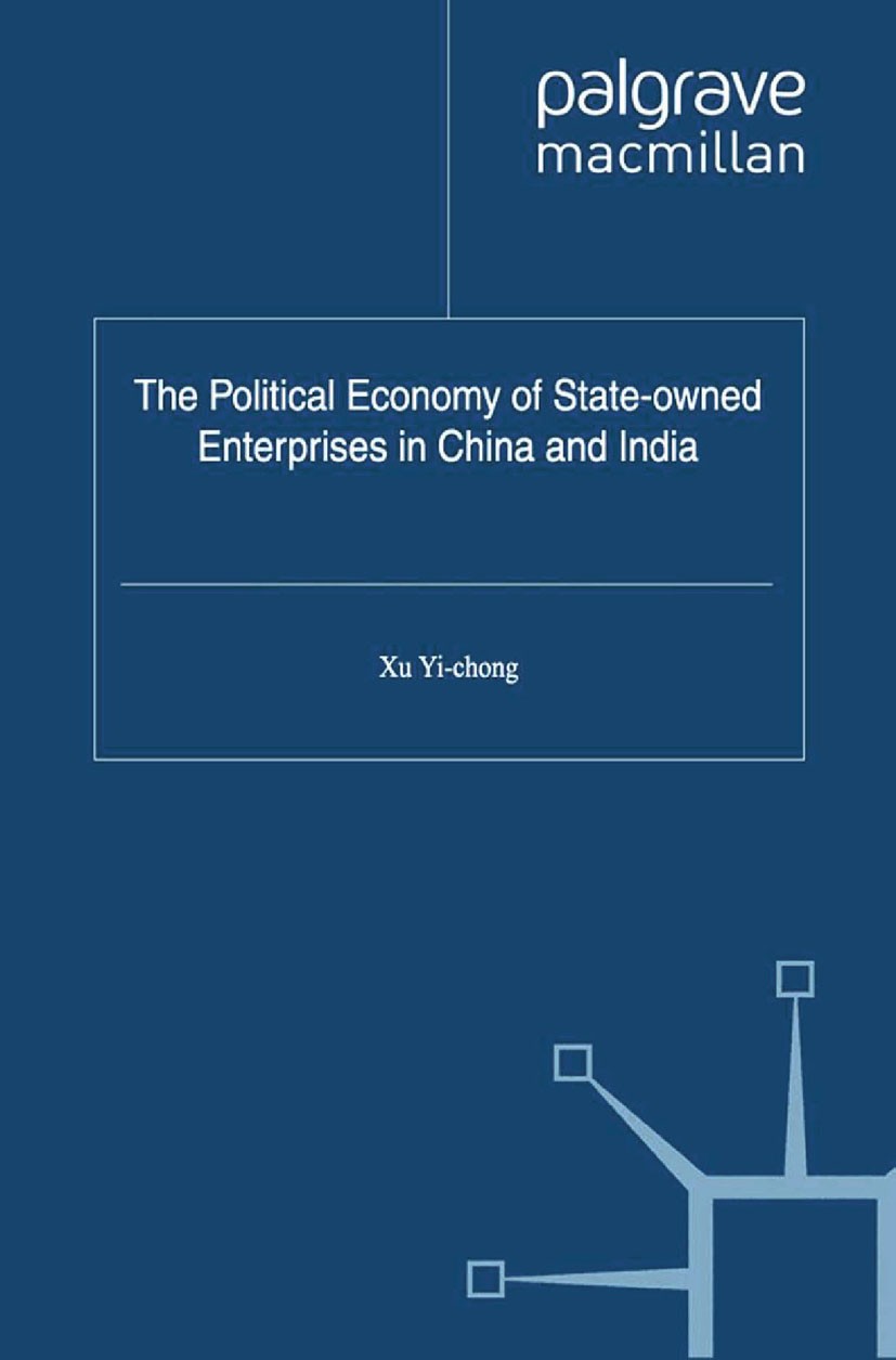 Titlebook: The Political Economy of State-owned Enterprises in China and India; Xu Yi-chong (Research Professor) Book 2012 Palgrave Macmillan, a divi Titlebook: The Political Economy of State-owned Enterprises in China and India; Xu Yi-chong (Research Professor) Book 2012 Palgrave Macmillan, a divi