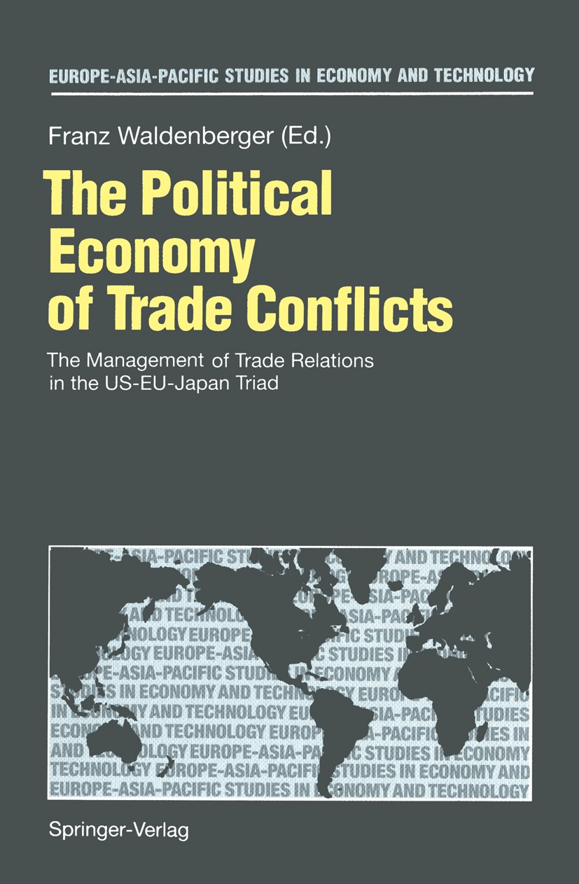 Titlebook: The Political Economy of Trade Conflicts; The Management of Tr Franz Waldenberger Conference proceedings 1994 Springer-Verlag Berlin · Heid Titlebook: The Political Economy of Trade Conflicts; The Management of Tr Franz Waldenberger Conference proceedings 1994 Springer-Verlag Berlin · Heid