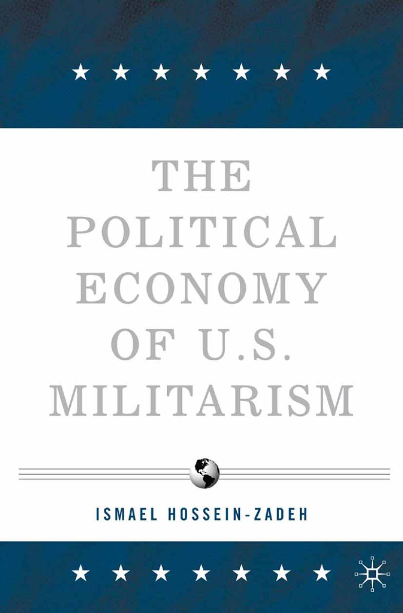 Titlebook: The Political Economy of U.S. Militarism; Ismael Hossein-zadeh Book 2006 Palgrave Macmillan, a division of Nature America Inc. 2006 econom Titlebook: The Political Economy of U.S. Militarism; Ismael Hossein-zadeh Book 2006 Palgrave Macmillan, a division of Nature America Inc. 2006 econom