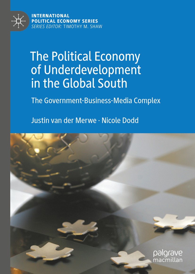 Titlebook: The Political Economy of Underdevelopment in the Global South; The Government-Busin Justin van der Merwe,Nicole Dodd Book 2019 The Editor(s Titlebook: The Political Economy of Underdevelopment in the Global South; The Government-Busin Justin van der Merwe,Nicole Dodd Book 2019 The Editor(s