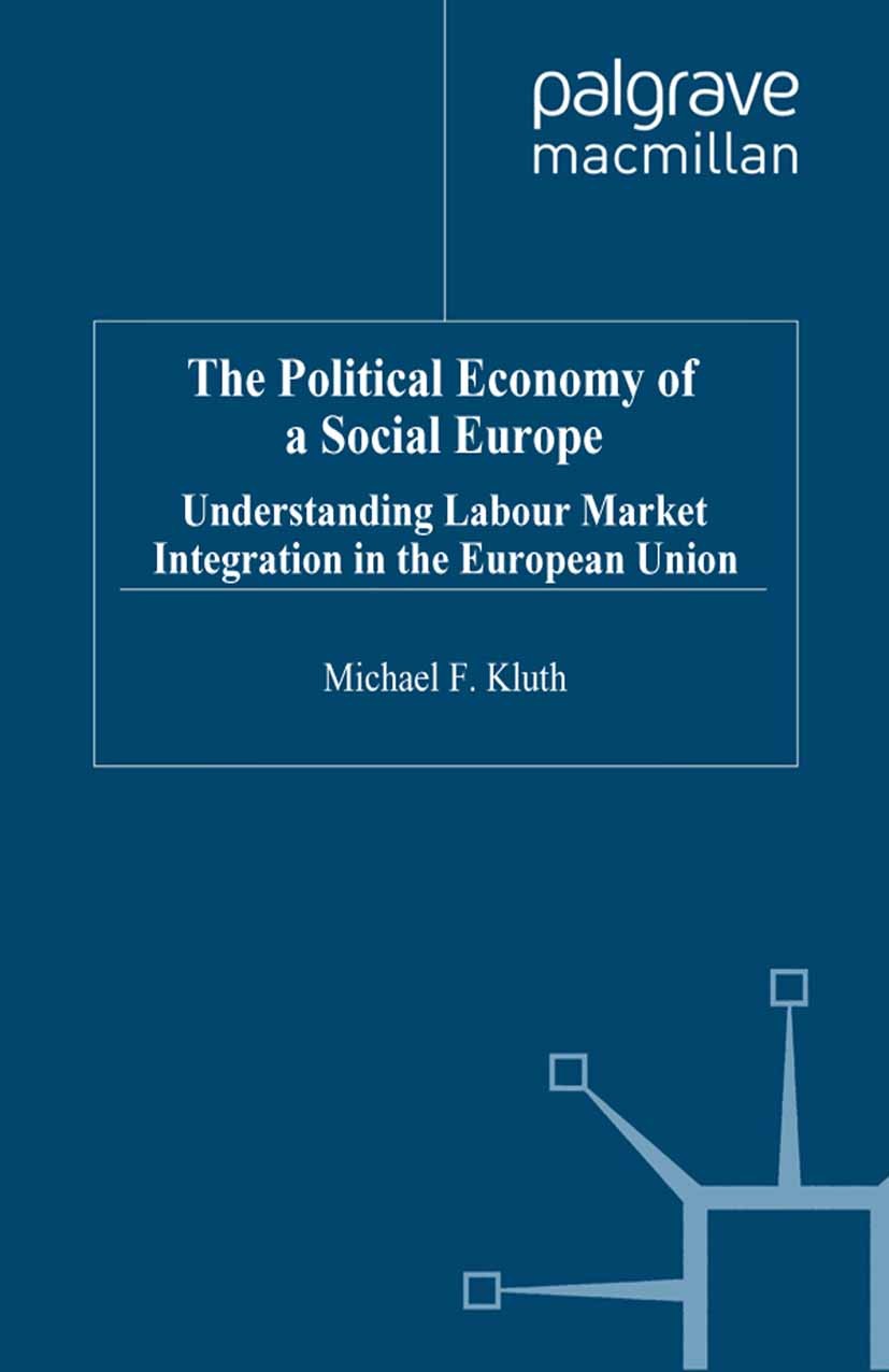 Titlebook: The Political Economy of a ‘Social Europe‘; Understanding Labour Michael F. Kluth Book 1998 Palgrave Macmillan, a division of Macmillan Pub Titlebook: The Political Economy of a ‘Social Europe‘; Understanding Labour Michael F. Kluth Book 1998 Palgrave Macmillan, a division of Macmillan Pub