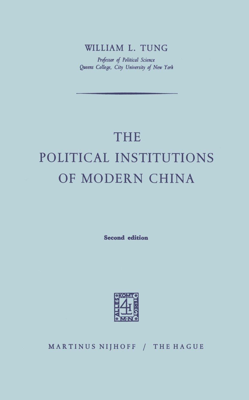 Titlebook: The Political Institutions of Modern China; William L. Tung Book 1968 Martinus Nijhoff, The Hague, Netherlands 1968 Central Government.Con Titlebook: The Political Institutions of Modern China; William L. Tung Book 1968 Martinus Nijhoff, The Hague, Netherlands 1968 Central Government.Con