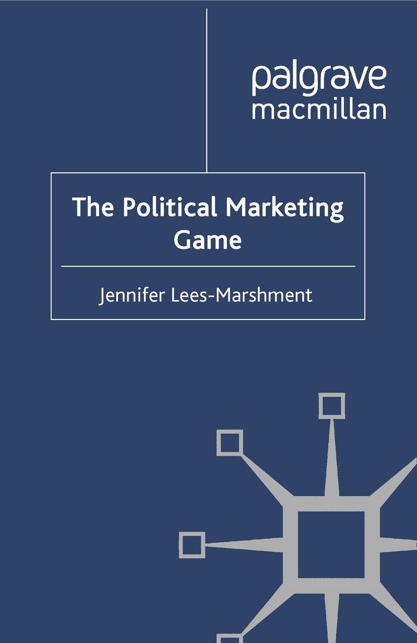 Titlebook: The Political Marketing Game; Jennifer Lees-Marshment Book 2011 Palgrave Macmillan, a division of Macmillan Publishers Limited 2011 authen Titlebook: The Political Marketing Game; Jennifer Lees-Marshment Book 2011 Palgrave Macmillan, a division of Macmillan Publishers Limited 2011 authen
