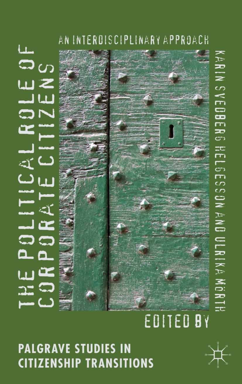 Titlebook: The Political Role of Corporate Citizens; An Interdisciplinary Karin Svedberg Helgesson,Ulrika Mörth Book 2013 Palgrave Macmillan, a divisi Titlebook: The Political Role of Corporate Citizens; An Interdisciplinary Karin Svedberg Helgesson,Ulrika Mörth Book 2013 Palgrave Macmillan, a divisi