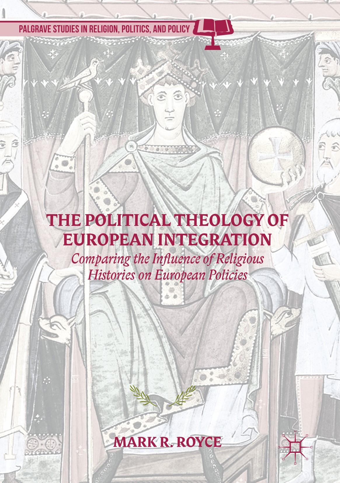 Titlebook: The Political Theology of European Integration; Comparing the Influe Mark R. Royce Book 2017 The Editor(s) (if applicable) and The Author(s Titlebook: The Political Theology of European Integration; Comparing the Influe Mark R. Royce Book 2017 The Editor(s) (if applicable) and The Author(s