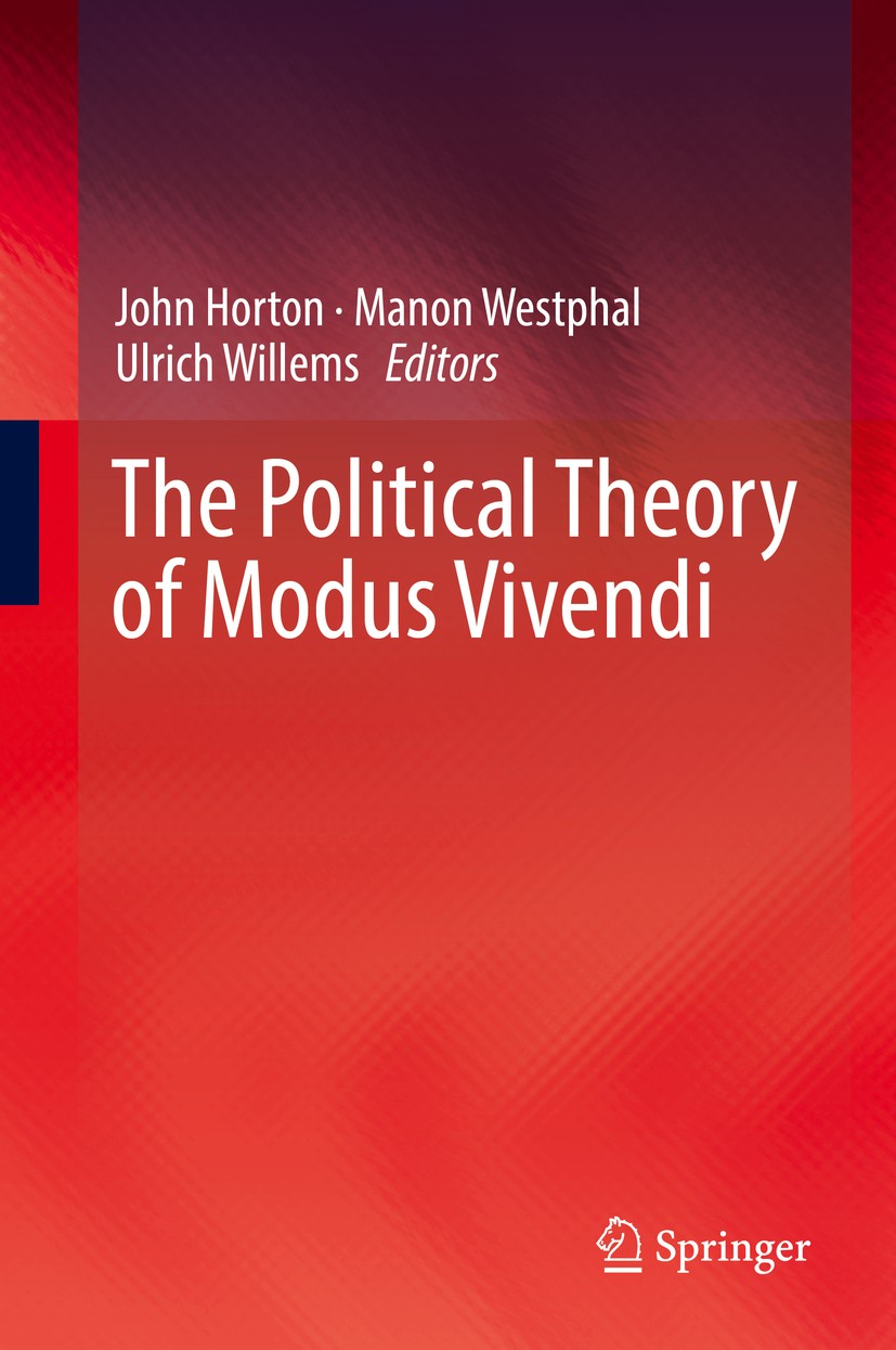Titlebook: The Political Theory of Modus Vivendi; John Horton,Manon Westphal,Ulrich Willems Book 2019 Springer International Publishing AG, part of S Titlebook: The Political Theory of Modus Vivendi; John Horton,Manon Westphal,Ulrich Willems Book 2019 Springer International Publishing AG, part of S