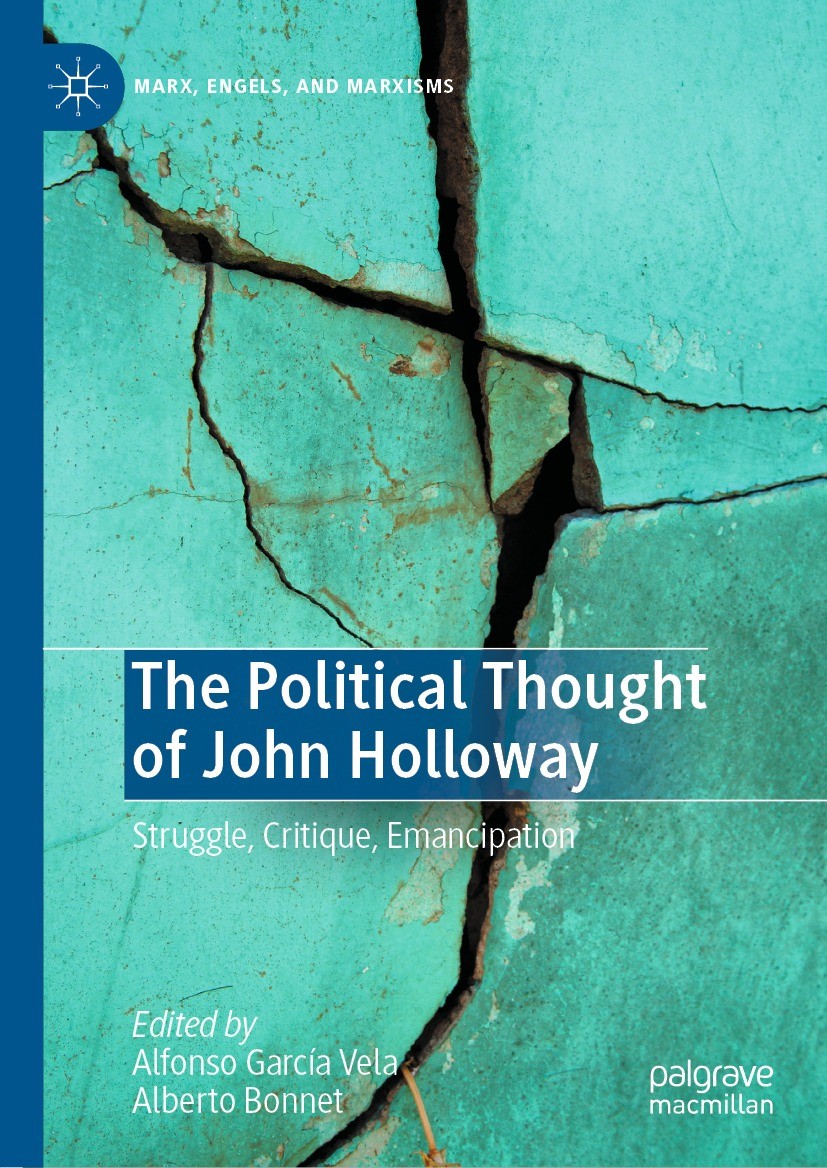Titlebook: The Political Thought of John Holloway; Struggle, Critique, Alfonso García Vela,Alberto Bonnet Book 2023 The Editor(s) (if applicable) and Titlebook: The Political Thought of John Holloway; Struggle, Critique, Alfonso García Vela,Alberto Bonnet Book 2023 The Editor(s) (if applicable) and