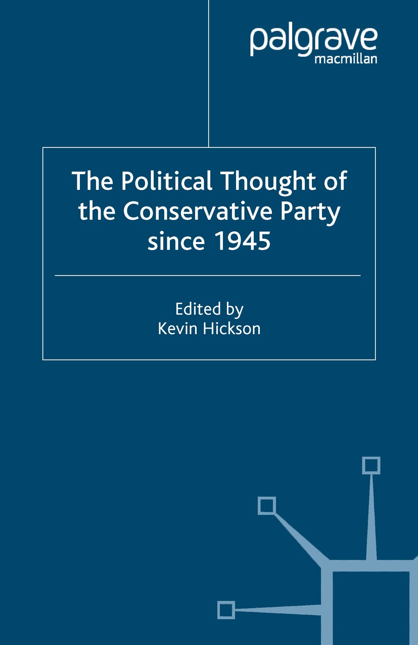Titlebook: The Political Thought of the Conservative Party since 1945; Kevin Hickson Book 2005 Palgrave Macmillan, a division of Macmillan Publishers Titlebook: The Political Thought of the Conservative Party since 1945; Kevin Hickson Book 2005 Palgrave Macmillan, a division of Macmillan Publishers